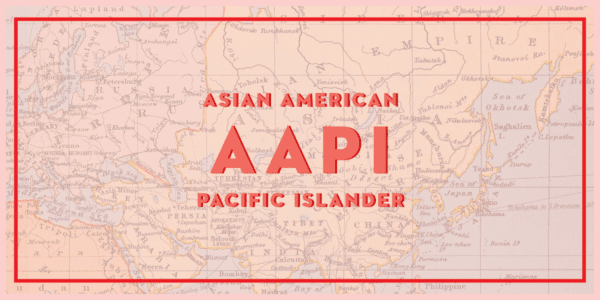 Understanding What the Term AAPI — Asian Americans and Pacific Islanders — Means